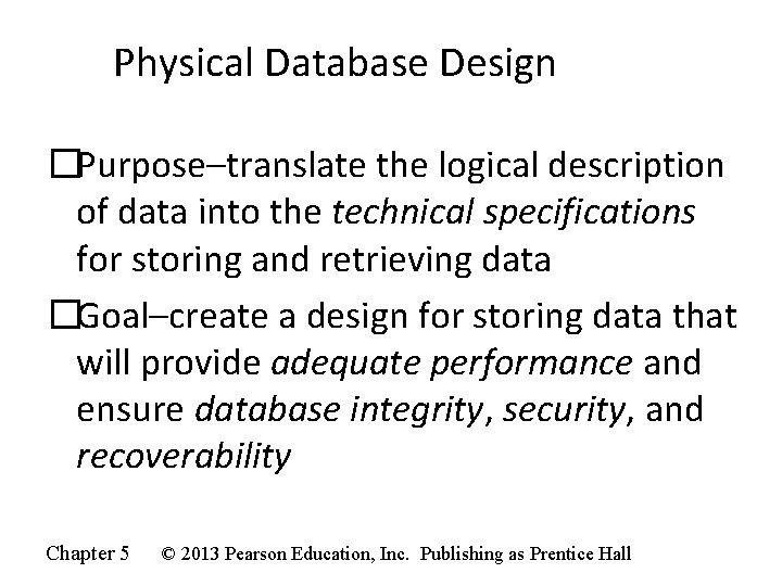 Physical Database Design �Purpose–translate the logical description of data into the technical specifications for