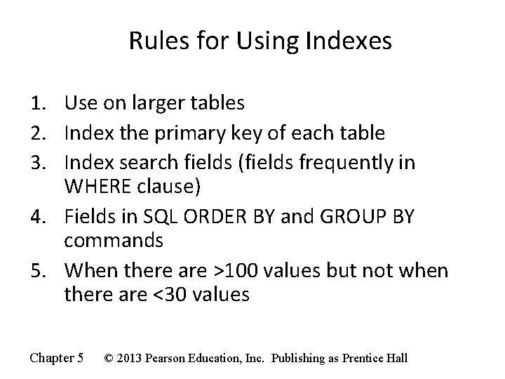 Rules for Using Indexes Use on larger tables Index the primary key of each