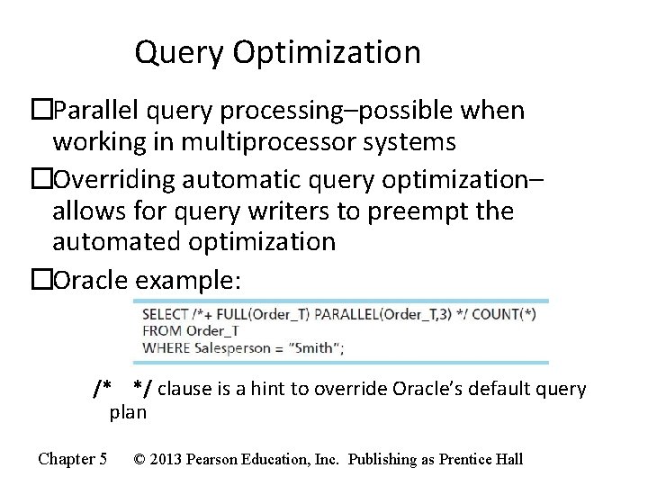 Query Optimization �Parallel query processing–possible when working in multiprocessor systems �Overriding automatic query optimization–