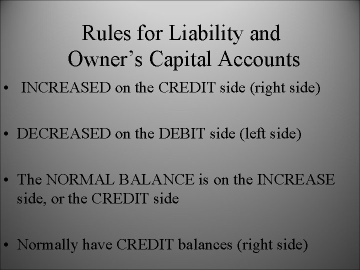 Rules for Liability and Owner’s Capital Accounts • INCREASED on the CREDIT side (right