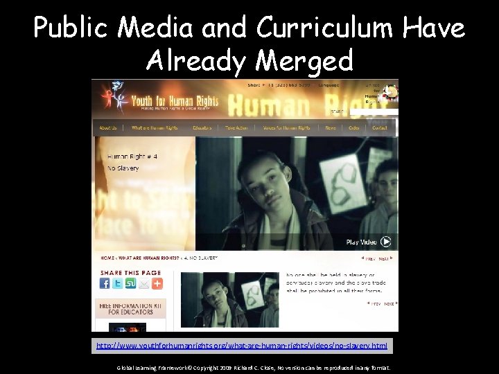 Public Media and Curriculum Have Already Merged http: //www. youthforhumanrights. org/what-are-human-rights/videos/no-slavery. html Global Learning