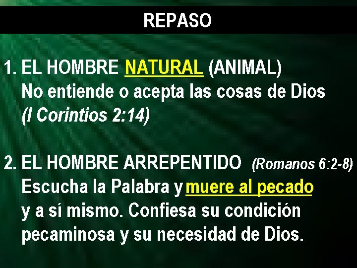 REPASO 1. EL HOMBRE NATURAL (ANIMAL) No entiende o acepta las cosas de Dios