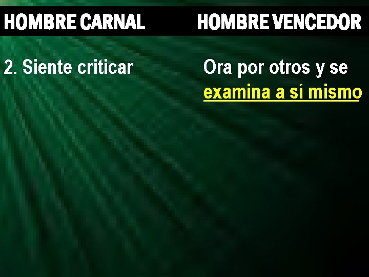 HOMBRE CARNAL HOMBRE VENCEDOR 2. Siente criticar Ora por otros y se examina a