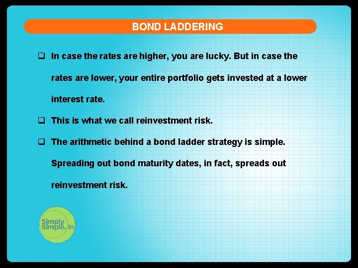 BOND LADDERING q In case the rates are higher, you are lucky. But in