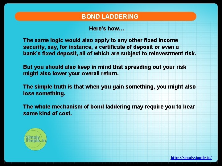 BOND LADDERING Here’s how… The same logic would also apply to any other fixed