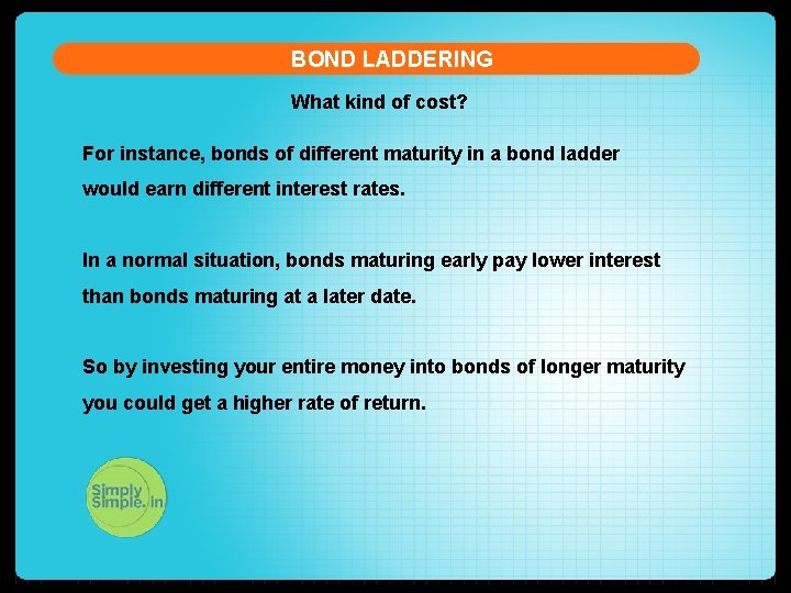 BOND LADDERING What kind of cost? For instance, bonds of different maturity in a