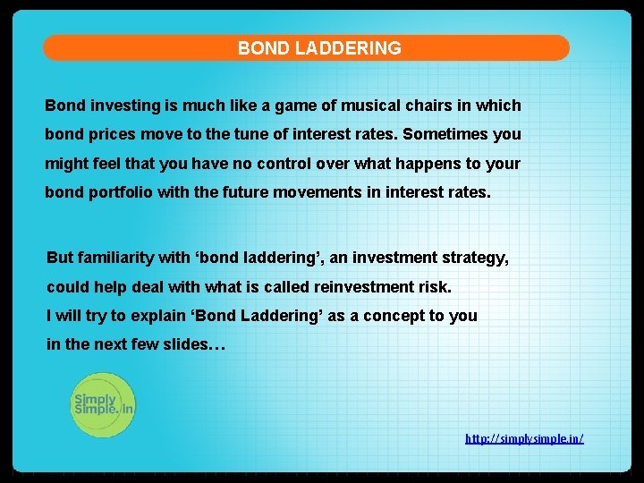 BOND LADDERING Bond investing is much like a game of musical chairs in which