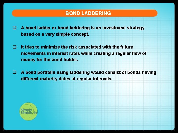 BOND LADDERING q A bond ladder or bond laddering is an investment strategy based