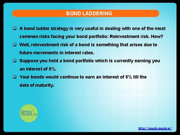 BOND LADDERING q A bond ladder strategy is very useful in dealing with one