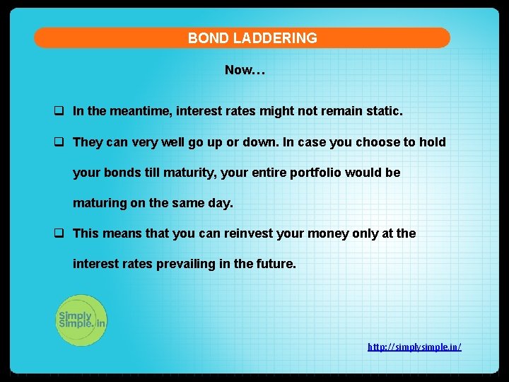 BOND LADDERING Now… q In the meantime, interest rates might not remain static. q