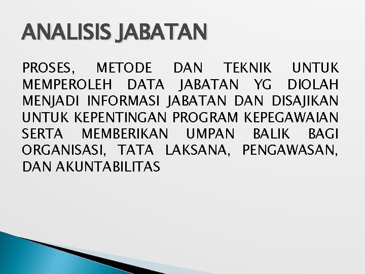 ANALISIS JABATAN PROSES, METODE DAN TEKNIK UNTUK MEMPEROLEH DATA JABATAN YG DIOLAH MENJADI INFORMASI