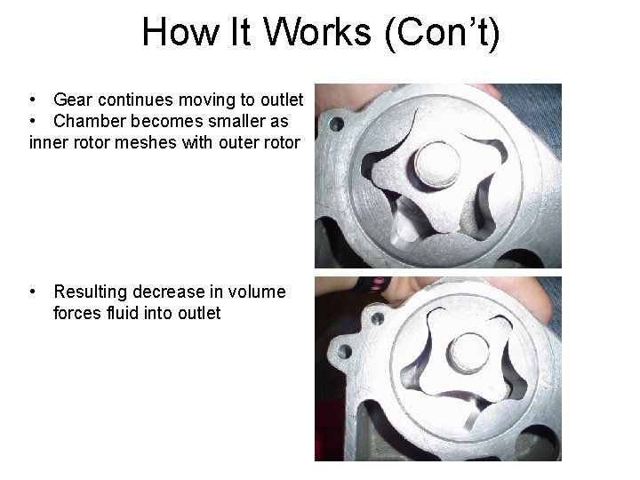 How It Works (Con’t) • Gear continues moving to outlet • Chamber becomes smaller