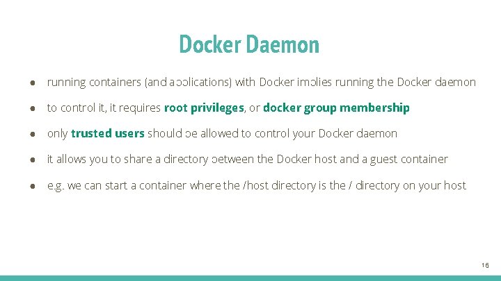 Docker Daemon ● running containers (and applications) with Docker implies running the Docker daemon