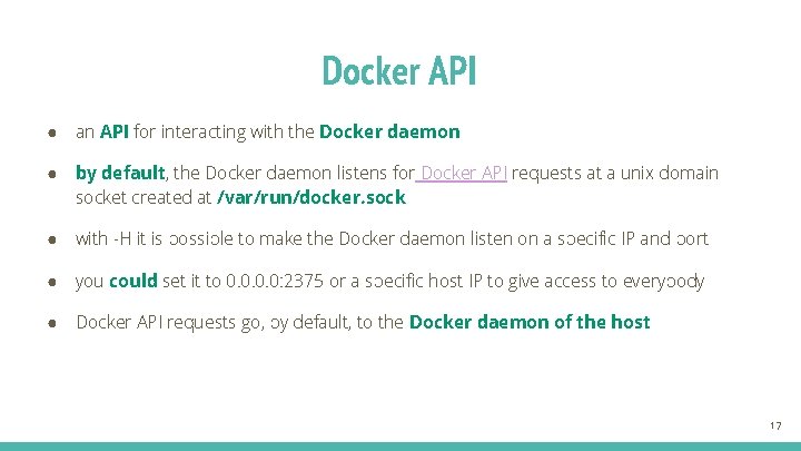 Docker API ● an API for interacting with the Docker daemon ● by default,