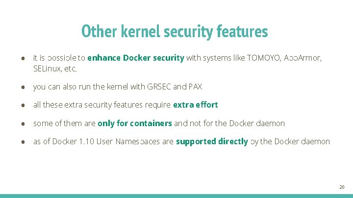 Other kernel security features ● it is possible to enhance Docker security with systems