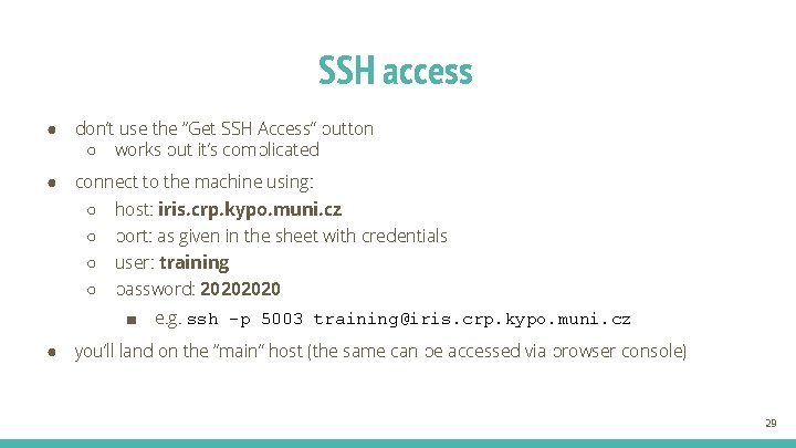 SSH access ● don’t use the “Get SSH Access” button ○ works but it’s