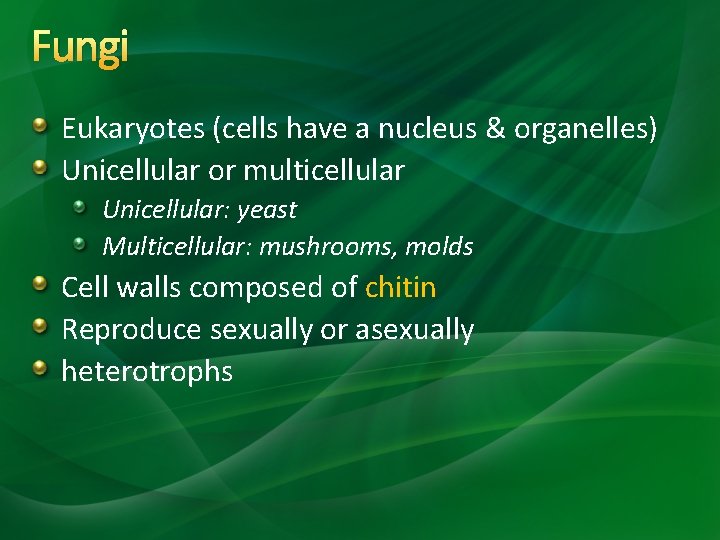 Fungi Eukaryotes (cells have a nucleus & organelles) Unicellular or multicellular Unicellular: yeast Multicellular: