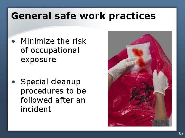 General safe work practices • Minimize the risk of occupational exposure • Special cleanup