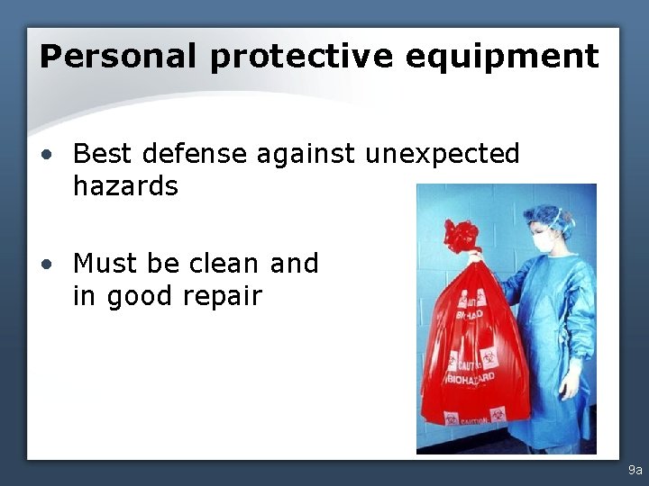 Personal protective equipment • Best defense against unexpected hazards • Must be clean and