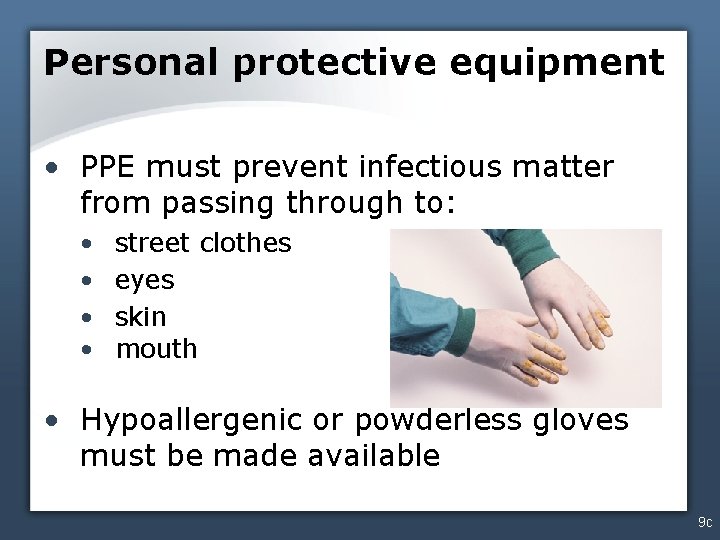 Personal protective equipment • PPE must prevent infectious matter from passing through to: •