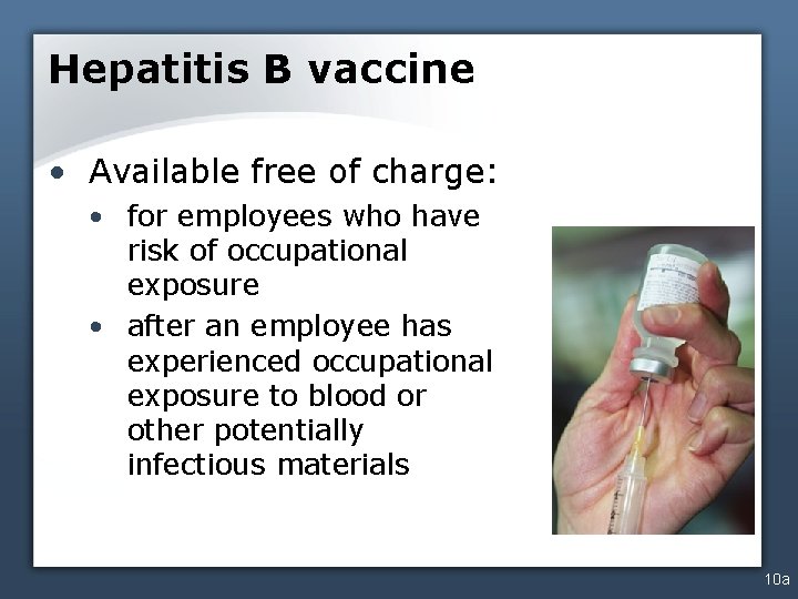 Hepatitis B vaccine • Available free of charge: • for employees who have risk