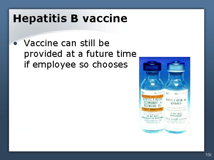 Hepatitis B vaccine • Vaccine can still be provided at a future time if