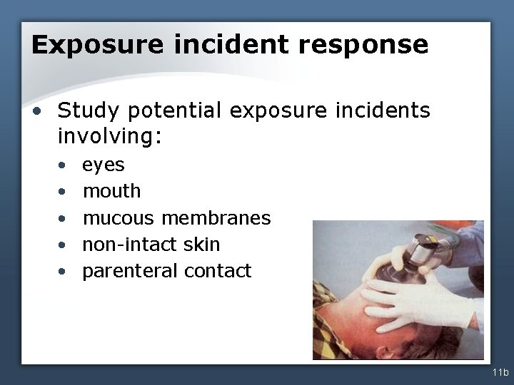 Exposure incident response • Study potential exposure incidents involving: • • • eyes mouth