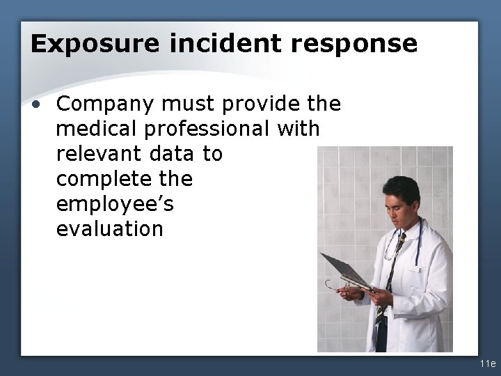 Exposure incident response • Company must provide the medical professional with relevant data to