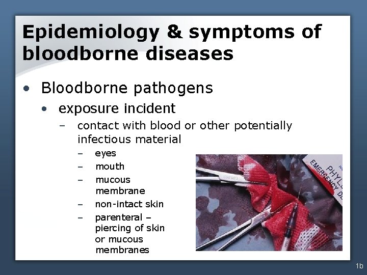 Epidemiology & symptoms of bloodborne diseases • Bloodborne pathogens • exposure incident – contact