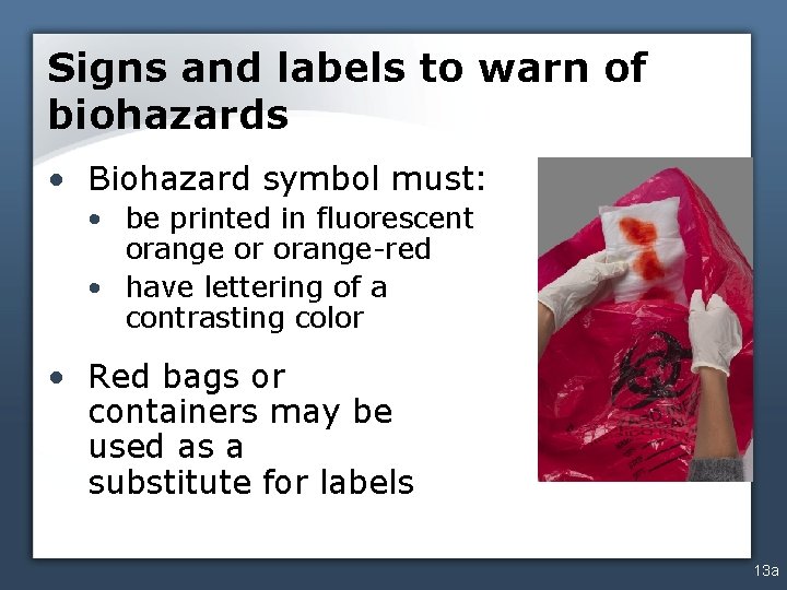 Signs and labels to warn of biohazards • Biohazard symbol must: • be printed