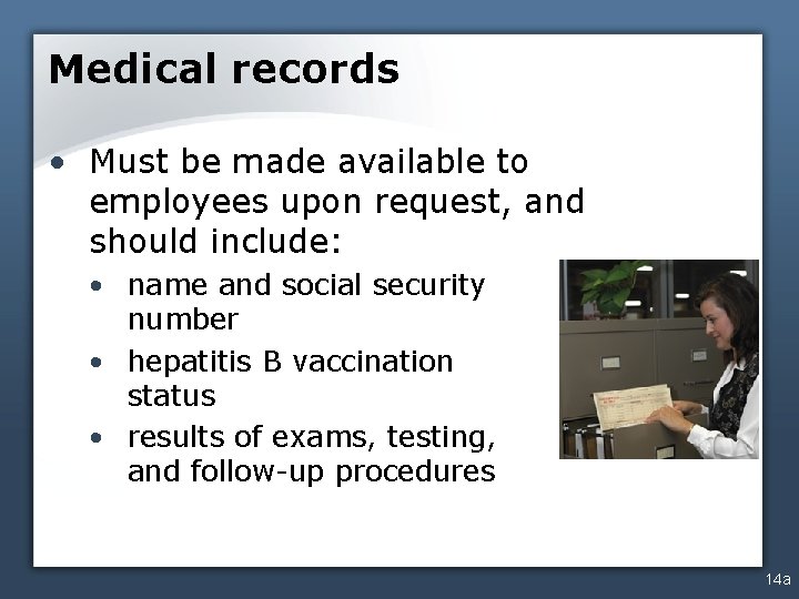 Medical records • Must be made available to employees upon request, and should include: