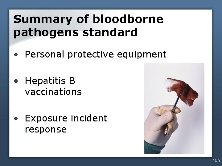 Summary of bloodborne pathogens standard • Personal protective equipment • Hepatitis B vaccinations •