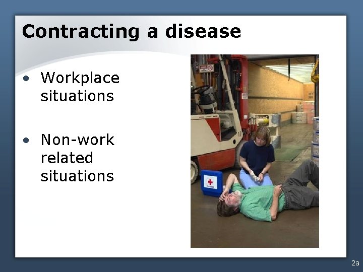Contracting a disease • Workplace situations • Non-work related situations 2 a 