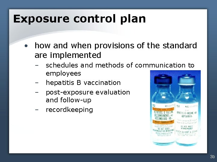 Exposure control plan • how and when provisions of the standard are implemented –
