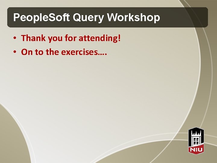 People. Soft Query Workshop • Thank you for attending! • On to the exercises….