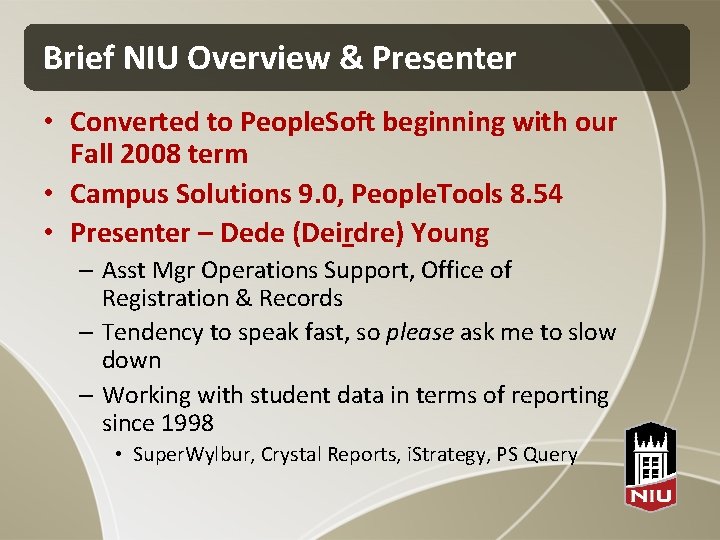Brief NIU Overview & Presenter • Converted to People. Soft beginning with our Fall