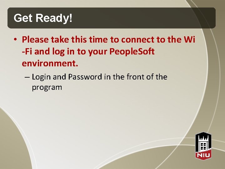 Get Ready! • Please take this time to connect to the Wi -Fi and