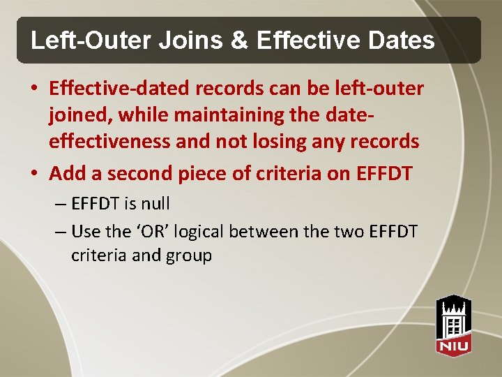 Left-Outer Joins & Effective Dates • Effective-dated records can be left-outer joined, while maintaining