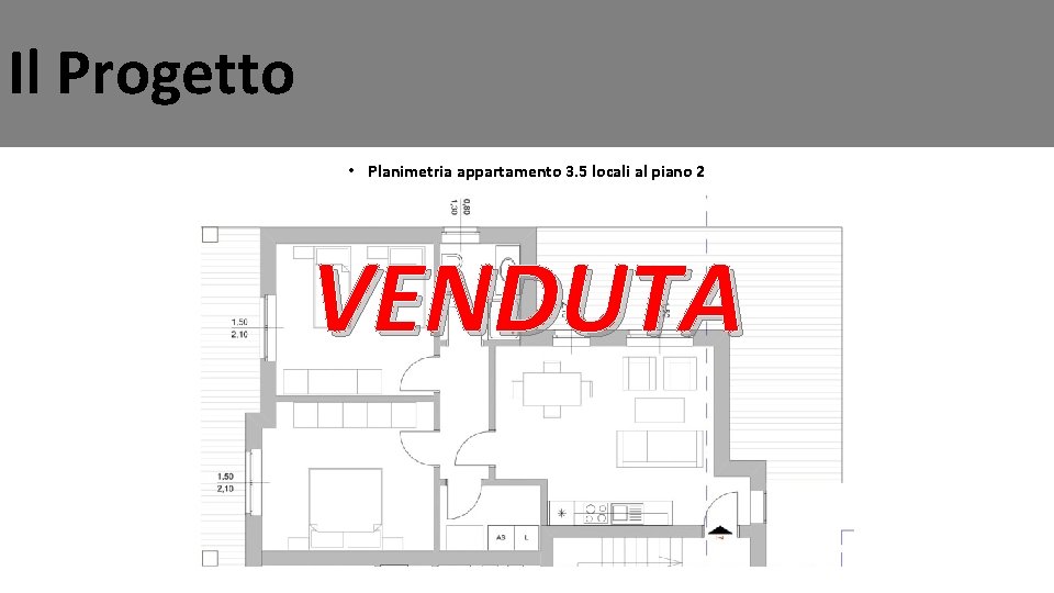 Il Progetto • Planimetria appartamento 3. 5 locali al piano 2 VENDUTA 