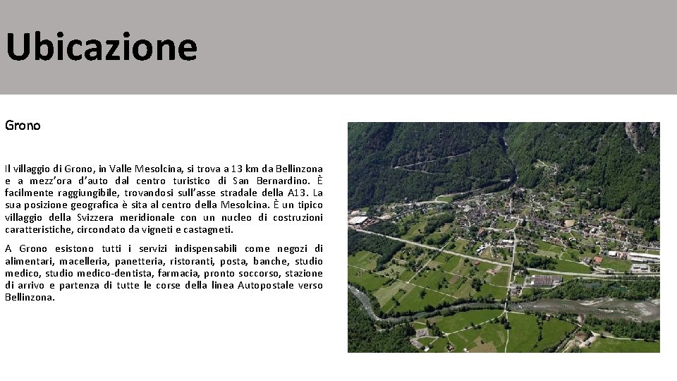 Ubicazione Grono Il villaggio di Grono, in Valle Mesolcina, si trova a 13 km