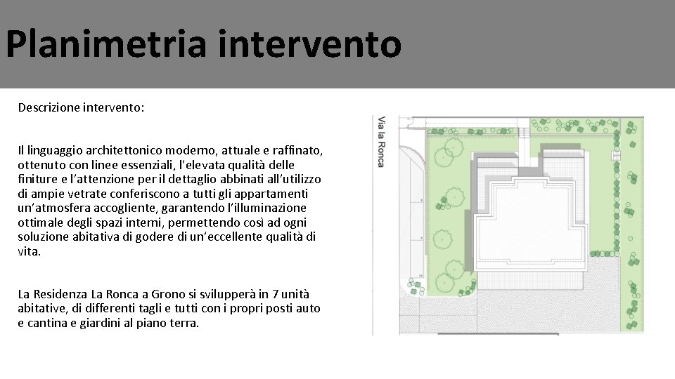 Planimetria intervento Descrizione intervento: Il linguaggio architettonico moderno, attuale e raffinato, ottenuto con linee