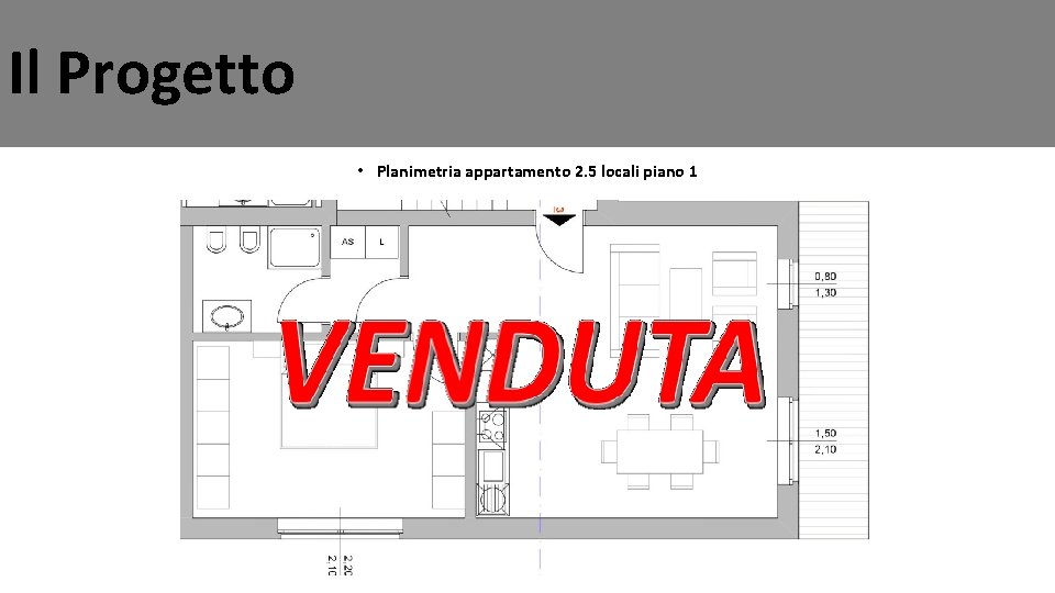 Il Progetto • Planimetria appartamento 2. 5 locali piano 1 