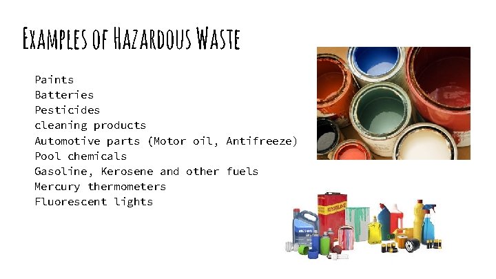 Examples of Hazardous Waste Paints Batteries Pesticides cleaning products Automotive parts (Motor oil, Antifreeze)