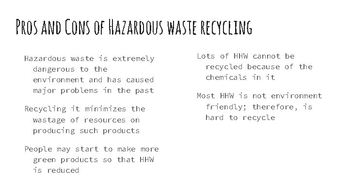 Pros and Cons of Hazardous waste recycling Hazardous waste is extremely dangerous to the