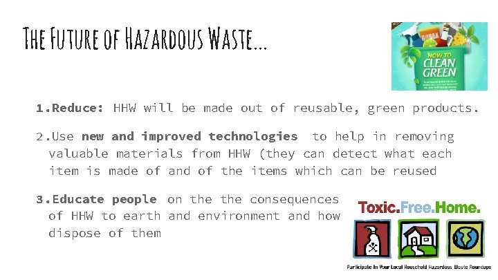 The Future of Hazardous Waste. . . 1. Reduce: HHW will be made out