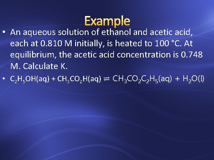Example • An aqueous solution of ethanol and acetic acid, each at 0. 810