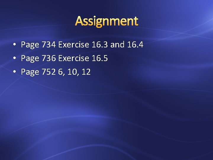 Assignment • Page 734 Exercise 16. 3 and 16. 4 • Page 736 Exercise