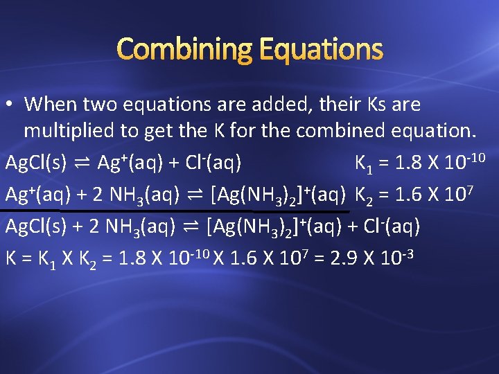Combining Equations • When two equations are added, their Ks are multiplied to get