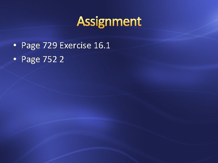 Assignment • Page 729 Exercise 16. 1 • Page 752 2 