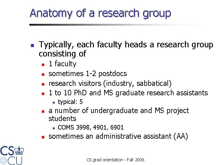 Anatomy of a research group n Typically, each faculty heads a research group consisting